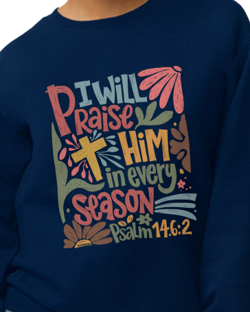 I Will Praise Him Sweatshirt