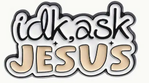 Idk Ask Jesus Pin
